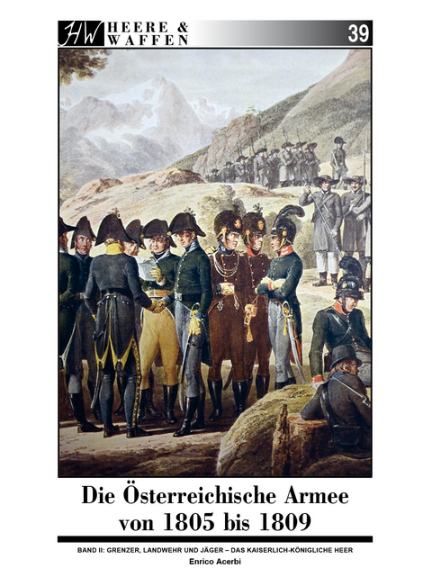 Die &Ouml;sterreichische Armee von 1805 bis 1809 - Enrico Acerbi