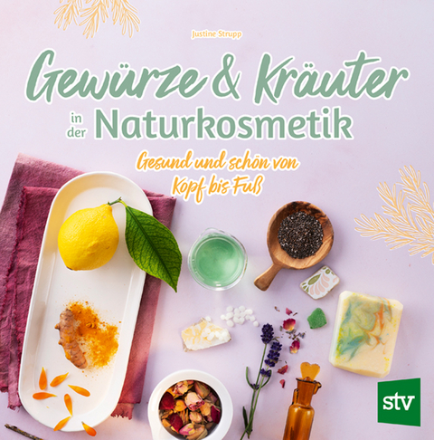 Gew&uuml;rze und Kr&auml;uter in der Naturkosmetik - Justine Strupp