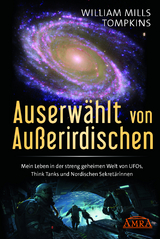 AUSERW&Auml;HLT VON AUSSERIRDISCHEN: Mein Leben in der streng geheimen Welt von UFOs, Think Tanks und nordischen Sekret&auml;rinnen - William Mills Tompkins
