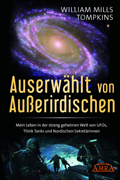 AUSERW&Auml;HLT VON AUSSERIRDISCHEN: Mein Leben in der streng geheimen Welt von UFOs, Think Tanks und nordischen Sekret&auml;rinnen - William Mills Tompkins