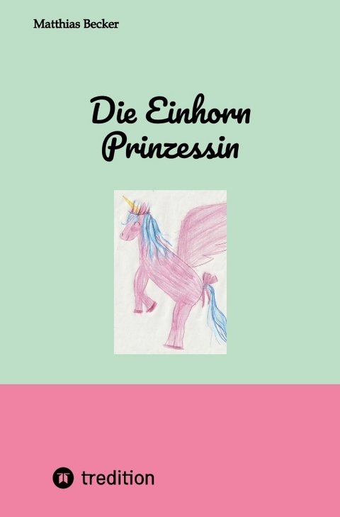 Die Einhorn Prinzessin - Matthias Becker