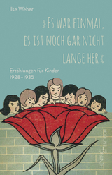 &bdquo;Es war einmal, es ist noch gar nicht lange her&ldquo; - Ilse Weber