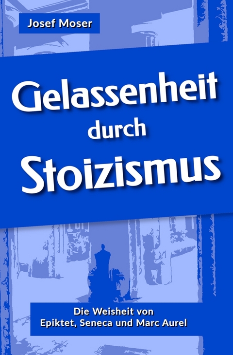 Gelassenheit durch Stoizismus - Josef Moser