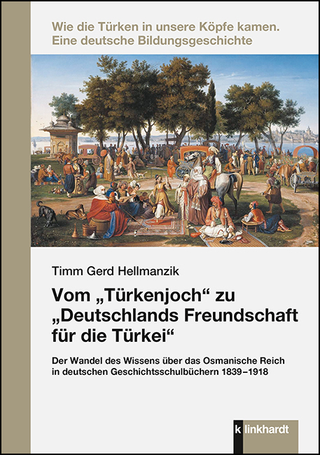 Vom &bdquo;T&uuml;rkenjoch&ldquo; zu &bdquo;Deutschlands Freundschaft f&uuml;r die T&uuml;rkei&ldquo; - Timm Gerd Hellmanzik