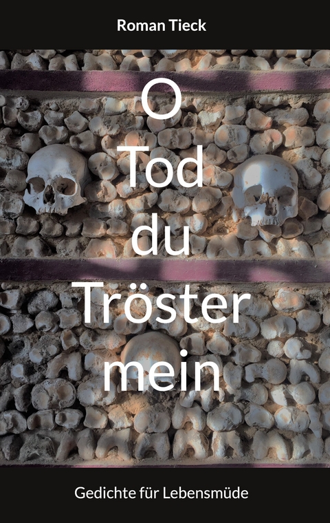 O Tod, du Tr&ouml;ster mein - Roman Tieck