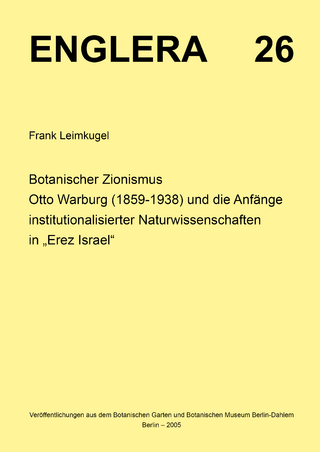 Botanischer Zionismus. Otto Warburg (1859-1938) und die Anfänge institutionalisierter Naturwissenschaften in 