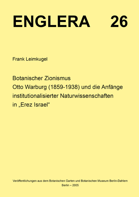 Botanischer Zionismus. Otto Warburg (1859-1938) und die Anf&auml;nge institutionalisierter Naturwissenschaften in "Erez Israel" - Frank Leimkugel