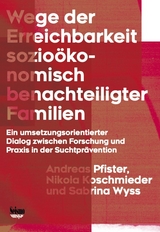 Wege der Erreichbarkeit sozio&ouml;konomisch benachteiligter Familien - Andreas Pfister, Nikola Koschmieder, Sabrina Wyss
