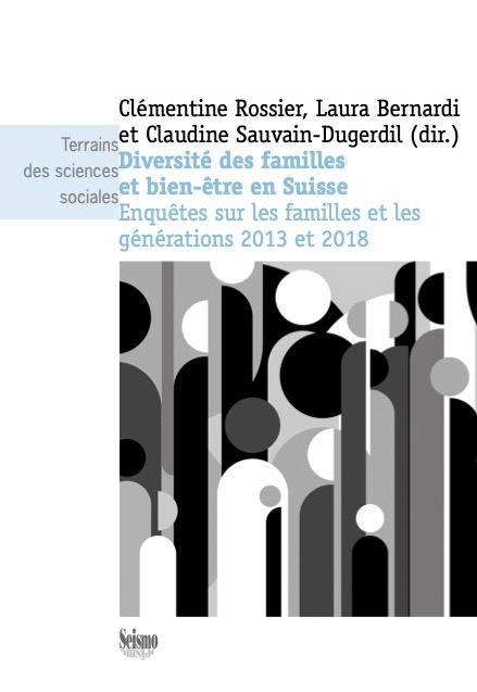 Diversit&eacute; des familles et bien-&ecirc;tre en Suisse : enqu&ecirc;tes sur les familles et les g&eacute;n&eacute;rations 2013 et 2018 - BERNARDI ROSSIER  S