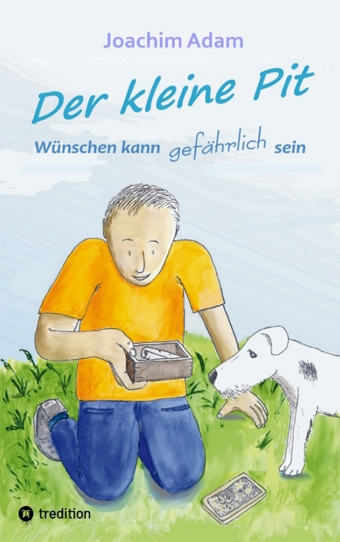 Der kleine Pit - W&uuml;nschen kann gef&auml;hrlich sein - Joachim Adam