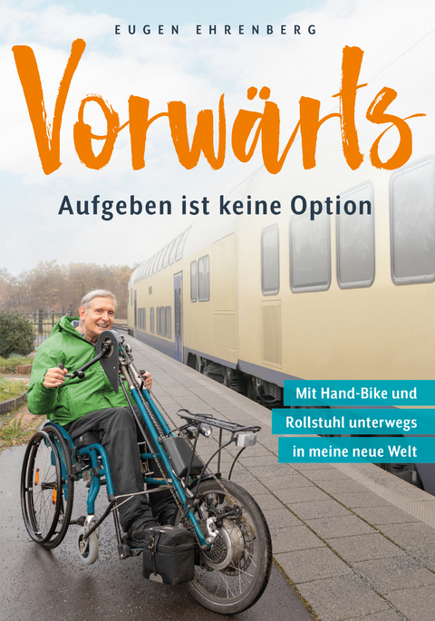 Vorw&auml;rts &ndash; Aufgeben ist keine Option - Eugen Ehrenberg