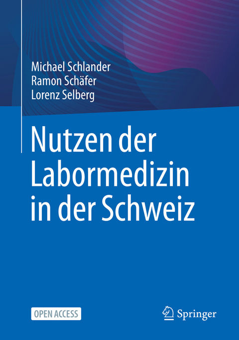 Nutzen der Labormedizin in der Schweiz - Michael Schlander, Ramon Sch&auml;fer, Lorenz Selberg