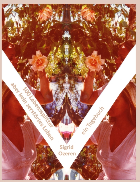 100 Lebenssplitter - aber kein zerst&ouml;rtes Leben - Sigrid &Ouml;zeren