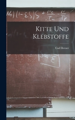 Kitte Und Klebstoffe - Carl Breuer