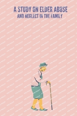 A Study On Elder Abuse And Neglect In The Family - I V Lalitha Kumari