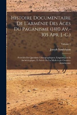 Histoire Documentaire De L'arménie Des Âges Du Paganisme (1410 Av.-305 Apr. J.-C.)