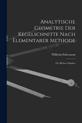 Analytische Geometrie Der Kegelschnitte Nach Elementarer Methode