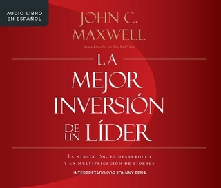 La Mejor Inversión de Un Líder (the Leader's Greatest Return)
