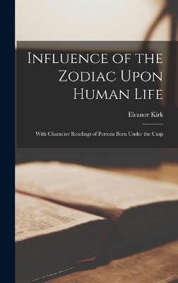Influence of the Zodiac Upon Human Life - Eleanor Kirk