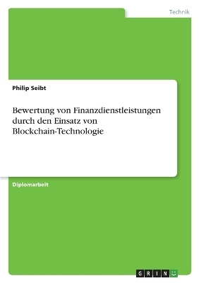 Bewertung von Finanzdienstleistungen durch den Einsatz von Blockchain-Technologie - Philip Seibt