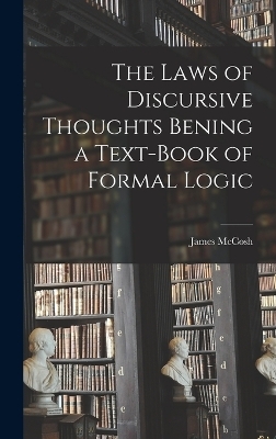 The Laws of Discursive Thoughts Bening a Text-Book of Formal Logic