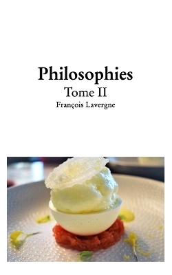Philosophies tome II - Fran&ccedil;ois Lavergne