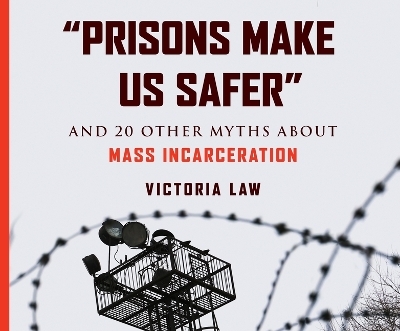 Prisons Make Us Safer - Victoria Law