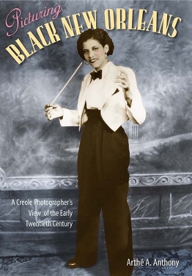 Picturing Black New Orleans - Arth&eacute; A. Anthony