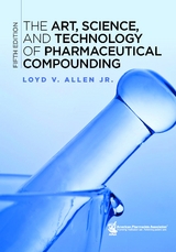 Art, Science, and Technology of Pharmaceutical Compounding, (The) 5e - Loyd V. Allen