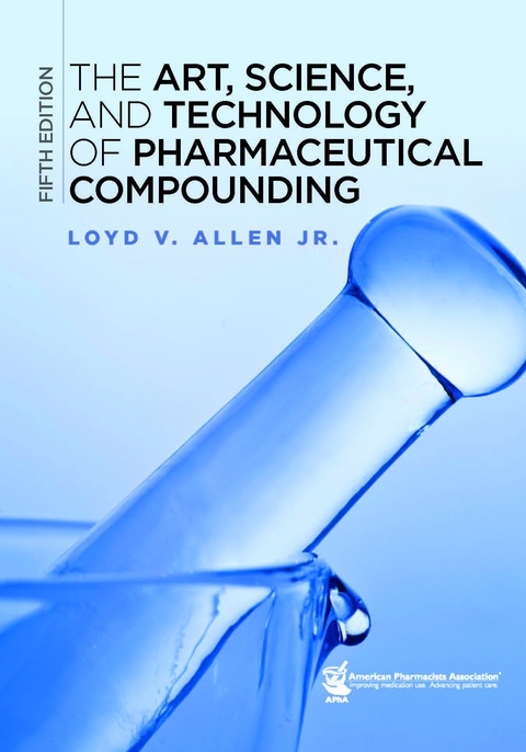 Art, Science, and Technology of Pharmaceutical Compounding, (The) 5e - Loyd V. Allen