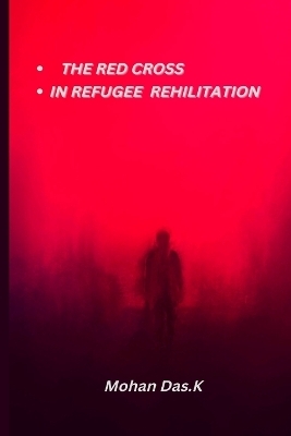 Red Cross In Refugee Rehabilitation - Mohan Das K