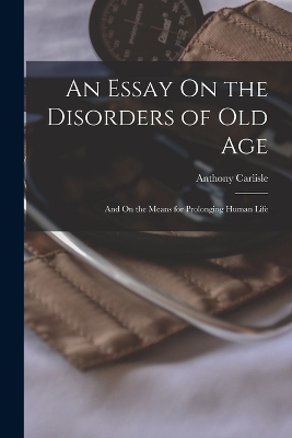 An Essay On the Disorders of Old Age