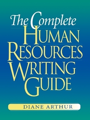 The Complete Human Resources Writing Guide - Diane Arthur