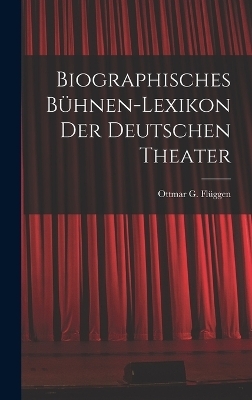 Biographisches B&uuml;hnen-Lexikon der Deutschen Theater - Ottmar G Fl&uuml;ggen