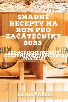 Snadné recepty na rum pro začátečníky 2023 - Alois Sasek