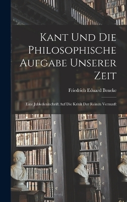 Kant und die Philosophische Aufgabe unserer Zeit - Friedrich Eduard Beneke