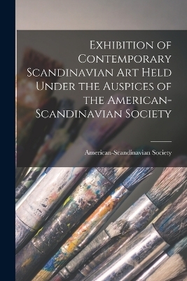 Exhibition of Contemporary Scandinavian Art Held Under the Auspices of the American-Scandinavian Society