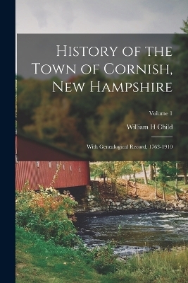 History of the Town of Cornish, New Hampshire; With Genealogical Record, 1763-1910; Volume 1