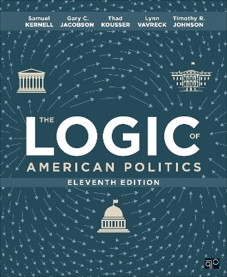 The Logic of American Politics - Samuel H. Kernell, Gary C. Jacobson, Thad Kousser, Lynn Vavreck, Timothy R. Johnson