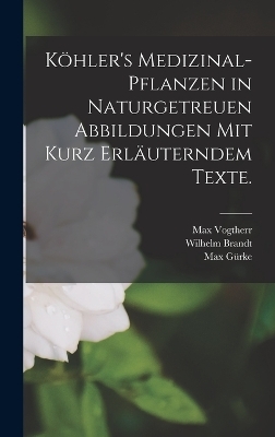 K&ouml;hler's Medizinal-Pflanzen in naturgetreuen Abbildungen mit kurz erl&auml;uterndem Texte. - Wilhelm Brandt, Max G&uuml;rke, Gustav Schellenberg