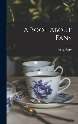 A Book About Fans - M A Flory