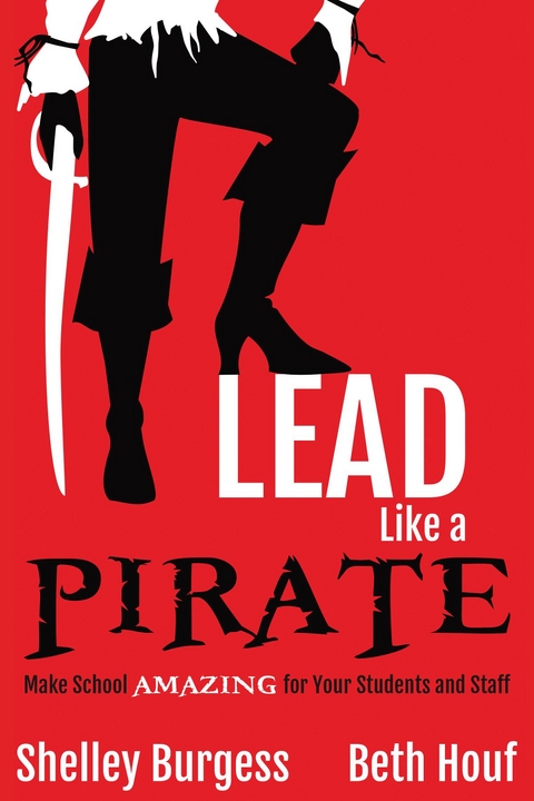 Lead Like a PIRATE - Shelley Burgess, Beth Houf