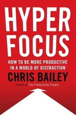 Hyperfocus - Chris Bailey