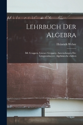 Lehrbuch Der Algebra - Heinrich Weber