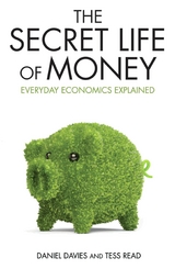 Secret Life of Money - Everyday Economics Explained - Daniel Davies