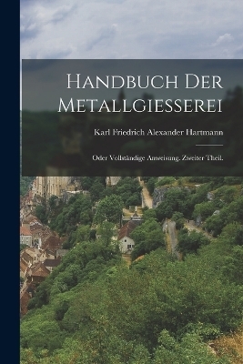 Handbuch der Metallgiesserei - 