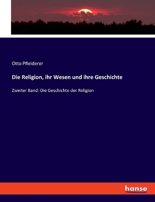 Die Religion, ihr Wesen und ihre Geschichte