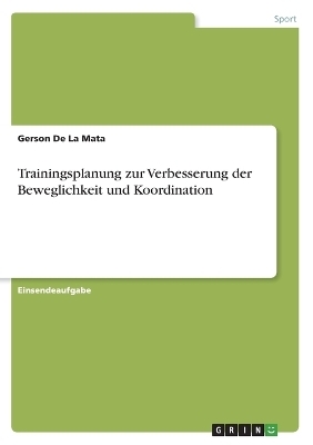 Trainingsplanung zur Verbesserung der Beweglichkeit und Koordination - Gerson De La Mata