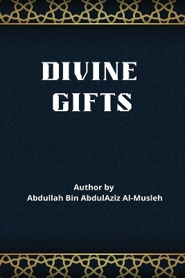 Divine Gifts - Dr Abdullaah Ibn Abd Al-Aziz Al-Muslih