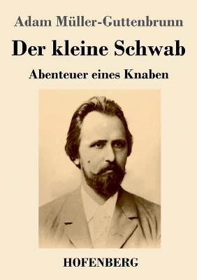 Der kleine Schwab - Adam M&uuml;ller-Guttenbrunn